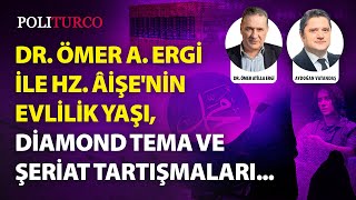 Dr Ömer A Ergi ile Hz Âişenin Evlilik Yaşı Diamond Tema ve Şeriat Tartışmaları [upl. by Edniya]