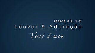 Louvor e Adoração  Você é meu Isaías 4312 [upl. by Kevina717]