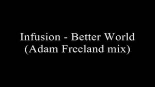 Infusion  Better World Adam Freeland mix [upl. by Aydiv]