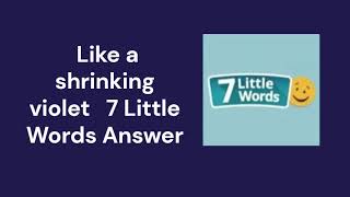 Like a shrinking violet 7 Little Words Answer [upl. by Seligman]