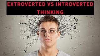 Extroverted Thinking vs Introverted Thinking [upl. by Gaal]