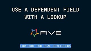 Use a Dependent Field with a Lookup  LowCode For Real Developers  FiveCo [upl. by Ioyal]