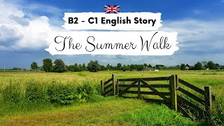 UPPERINTERMEDIATE ENGLISH STORY🚶‍♀️The Summer Walk☀️ B2  C1  Level 6  7  English Practice [upl. by Ranna]