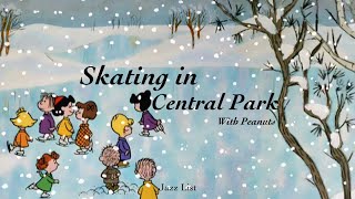 𝐏𝐥𝐚𝐲𝐥𝐢𝐬𝐭 피넛츠와 함께 즐기는 재즈ㅣSkating In Central Park With Peanuts [upl. by Wolpert179]