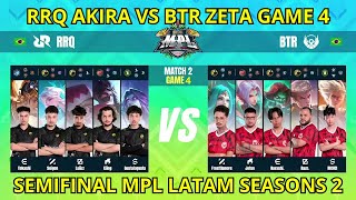 RRQ AKIRA VS BTR ZETA GAME 4  SEMIFINAL MPL LATAM SEASONS 2 [upl. by Martine855]