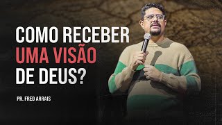 Como receber uma visão de Deus  Pastor Fred Arrais [upl. by Shaya165]