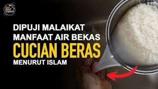 Membilas Memutihkan Rezeki 10 Manfaat Air Bekas Cucian Beras Menurut Islam [upl. by Vlad]