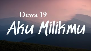 Aku Milikmu  Dewa 19 Lyrics Video [upl. by Elman]