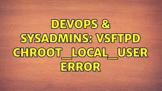 DevOps amp SysAdmins vsftpd chrootlocaluser error [upl. by Ruhl]