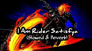 I Am Rider Satisfya Slowed amp Reverb Song [upl. by Zurciram]