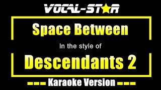 Space Between Karaoke  Descendants 2 Karaoke Version [upl. by Valerie]