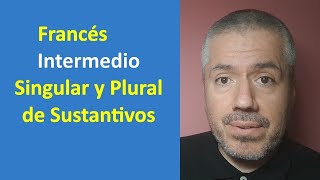 Singular y Plural de Sustantivos en Francés  Clase de Francés Intermedio [upl. by Pharaoh638]