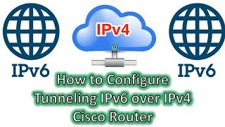 How to Configure Tunneling IPv6 over IPv4 in Cisco Router [upl. by Borries]