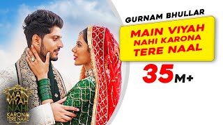 Gurnam Bhullar Title Track  Main Viyah Nahi Karona Tere Naal  Sonam Bajwa  New Punjabi Songs [upl. by Edme]