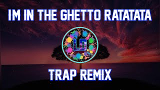 IM IN THE GHETTO RATATATA TRAP REMIX [upl. by Aicened]