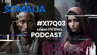 X17Q03  SOMALIA IYO MOROCCO  axmadiyodhikilpodcast [upl. by Eimirej]