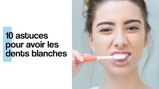 10 astuces pour avoir les dents blanches [upl. by Gnilrits]