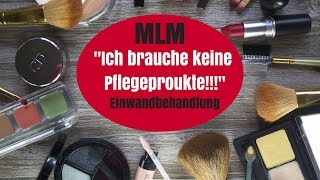 Einwandbehandlung MLM ICH BRAUCHE KEINE PFLEGEPRODUKTE Network Marketing [upl. by Gamali23]