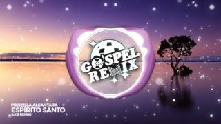 Priscilla Alcantara  Espírito Santo LKS Remix Electro House Gospel [upl. by Razal]