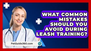 What Common Mistakes Should You Avoid During Leash Training  PetGuide360com [upl. by Ahsemac]