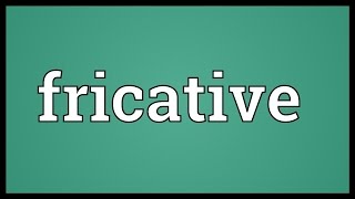 Fricative Meaning [upl. by Eelahc364]