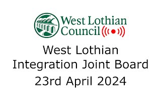 West Lothian Integration Joint Board  23rd April 2024 [upl. by Aim344]