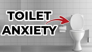 EVERYTHING You Need To Know About Toilet Anxiety [upl. by Namara]