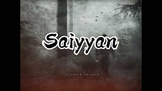 Saiyyan song 🎵 slowed reverb no copy right song [upl. by Aiekal211]