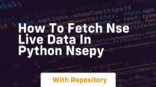 How to fetch nse live data in python nsepy [upl. by Drofiar611]