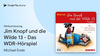 „Jim Knopf und die Wilde 13  Das WDRHörspiel“ von Michael Ende · Hörbuchauszug [upl. by Dorcus332]