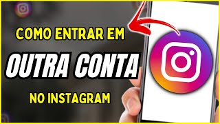 Como Entrar em Outra Conta no Instagram [upl. by Gilliam]