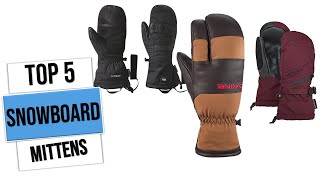 5 Best Snowboard Mittens 2024  Top 5 Best Snowboard Mittens You Can Buy Reviews [upl. by Lokin492]