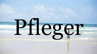 How To Pronounce Pfleger🌈🌈🌈🌈🌈🌈Pronunciation Of Pfleger [upl. by Wernher]