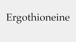 How to Pronounce Ergothioneine [upl. by Gmur645]