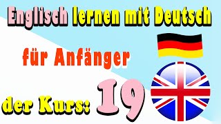 Englisch lernen mit Deutsch für Anfänger der Kurs 19 [upl. by Dessma468]