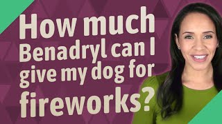 How much Benadryl can I give my dog for fireworks [upl. by Aneelak523]