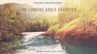 Heaven Land Devotions  The Longing Souls Satisfied [upl. by Yrovi565]