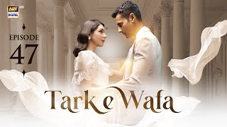 Tark e Wafa Episode 47  23 August 2024  ARY Digital Drama [upl. by Rubio]