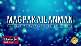 MAGPAKAILANMAN TAGALOG PRAISE SONG BY PASSION GENERATION WORSHIP BAND [upl. by Dinin548]