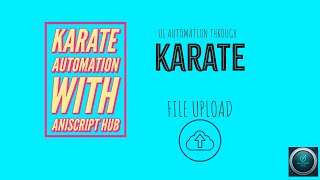 Karate UI Automation Mastering File Uploads in Testing  AniScript Hub [upl. by Lallage]