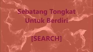 SEARCH  Sebatang Tongkat Untuk Berdiri  Lirik  Lyrics On Screen [upl. by Zohara125]