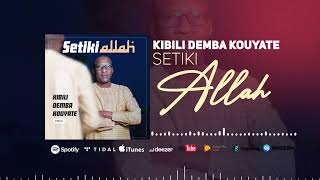 KIBILI DEMBA KOUYATE  SETIKI ALLAH [upl. by Ansaev]