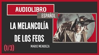 13 Audiolibro La melancolía de los feos  Mario Mendoza Cap 1 partes 13 [upl. by Irrej]