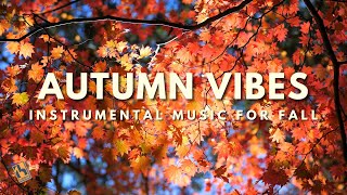 Autumn Vibes  Instrumental Music for Fall [upl. by Peper699]