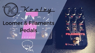 Keeley Electronics  Loomer amp Filaments Pedals [upl. by Aggi]