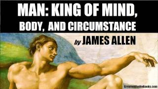 MAN KING OF MIND BODY amp CIRCUMSTANCE by James Allen  FULL AudioBook  Greatest AudioBooks [upl. by Guss853]