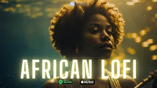 ღ African Lofi Music  Chill Afrobeats Mix To Study Work Focus [upl. by Oleg655]