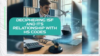 Deciphering ISF and its Relationship with HS Codes [upl. by Iruam]