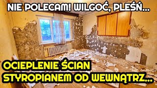 CZY DOCIEPLENIE ŚCIAN OD WEWNĄTRZ STYROPIANEM JEST DOBRYM ROZWIĄZANIEM NIE POLECAM PLEŚŃ I WILGOĆ [upl. by Rett]