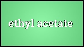 Ethyl acetate Meaning [upl. by Sheffy]